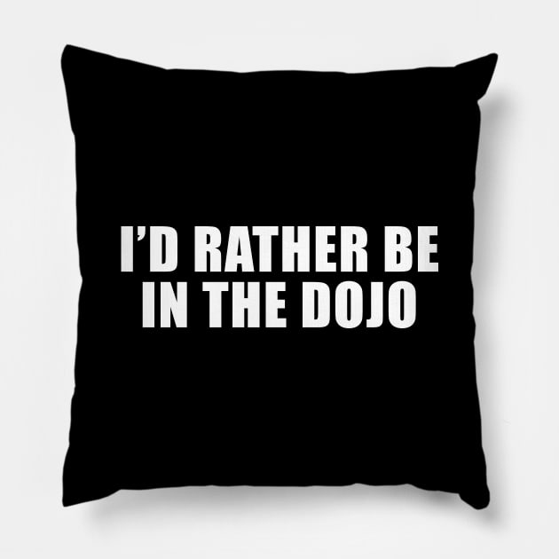 I'd Rather Be In The Dojo Pillow by sunima