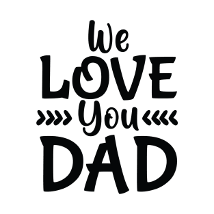 we love you dad T-Shirt