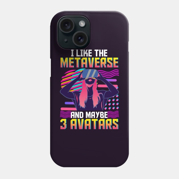 I Like The Metaverse And Maybe 3 Avatars Phone Case by E