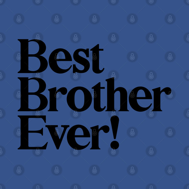 Discover Best Brother Ever - Best Gift for Brothers - Best Brother Ever - T-Shirt