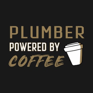 Plumber powered by coffee - for coffee lovers T-Shirt