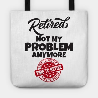 Retired Not My Problem Anymore Tote