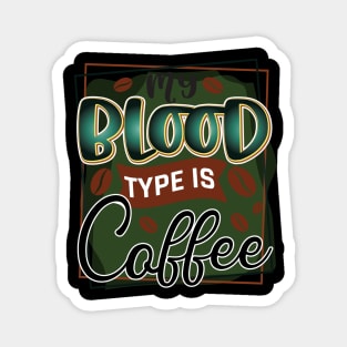 my blood type is coffee Magnet