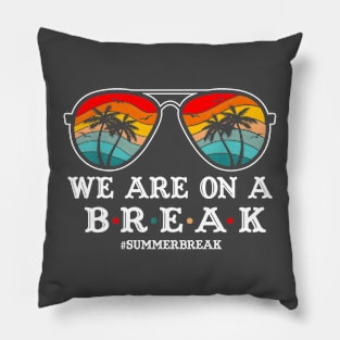 We Are On A Break Teacher Glasses Summer Break Hello Summer Pillow