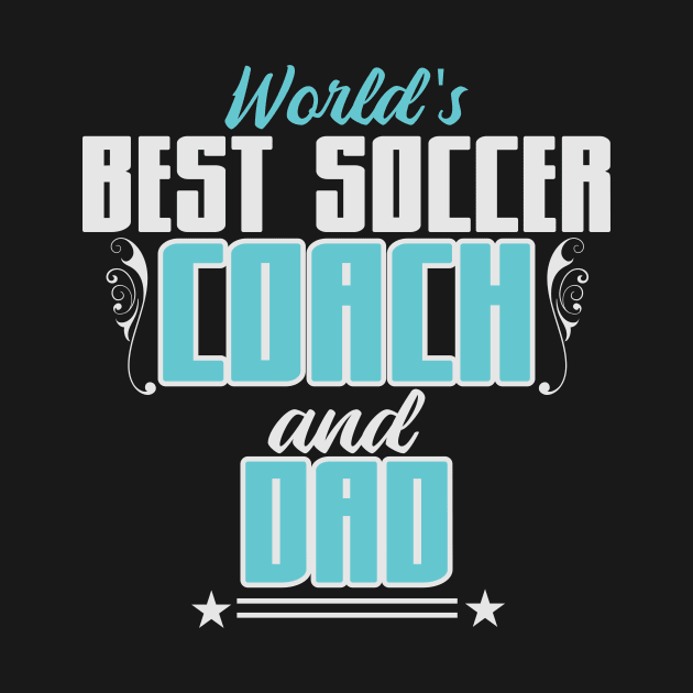 World's best soccer coach | Football Dad Father by DesignatedDesigner