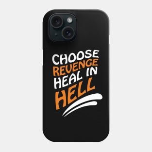 Choose revenge, heal in hell Phone Case