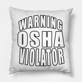 Warning Osha Violator Pillow
