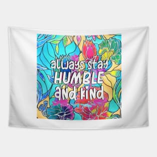 Always Stay Humble and Kind Inspirational Quote Tapestry