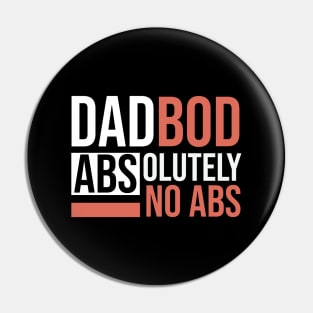 DAD BOD ABSOLUTELY NO ABS Pin