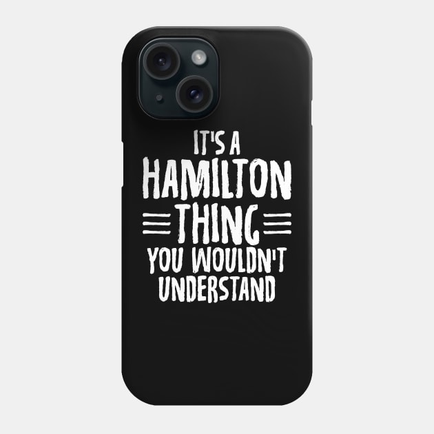 Funny It's A Hamilton Thing, You Wouldn't Understand Phone Case by theperfectpresents