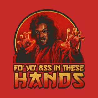 FO YO ASS IN THESE HANDS SHO NUFF T-Shirt