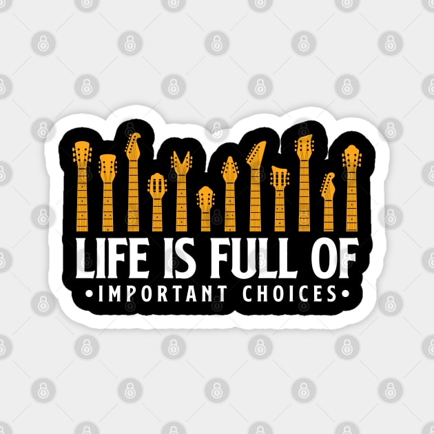 Life is full of important choices guitar gift Magnet by Teeflex