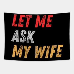 Let Me Ask My Wife Funny Tapestry