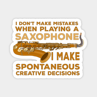 I Don't Make Mistakes When Playing Saxophone I Make Spontaneous Creative Decisions Magnet