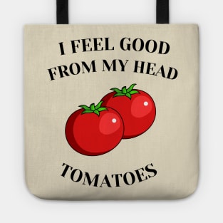 I feel good from my head tomatoes Tote