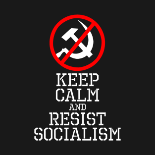 Keep Calm And Resist Socialism T-Shirt