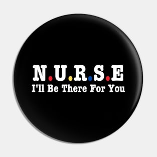 Nurse I'll Be There For You Pin