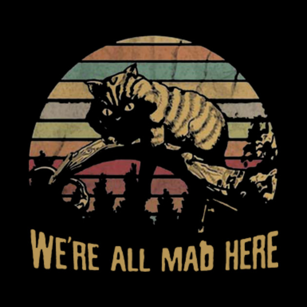 Cheshire Cat Were All Mad Here Shirt Cheshire Cat Were All Mad Here Tapestry Teepublic