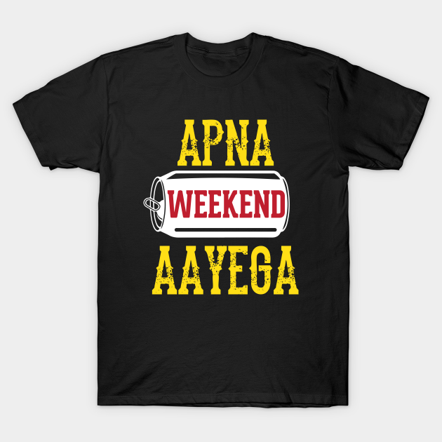 Apna Weekend Aayega Funny Hindi Quote - Bollywood - T-Shirt | TeePublic Apna Weekend Aayega Funny Hindi Quote - Bollywood - T-Shirt | TeePublic