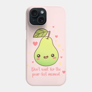 Don't wait for the pear-fect moment a cute and funny fruit pun Phone Case