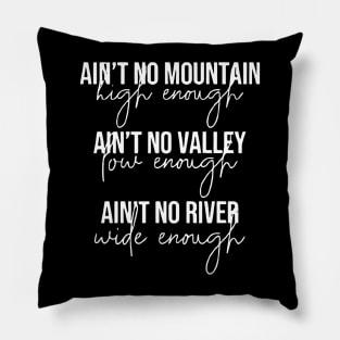 Ain’t No Mountain High Enough Pillow