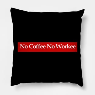 No Coffee No Workee Pillow