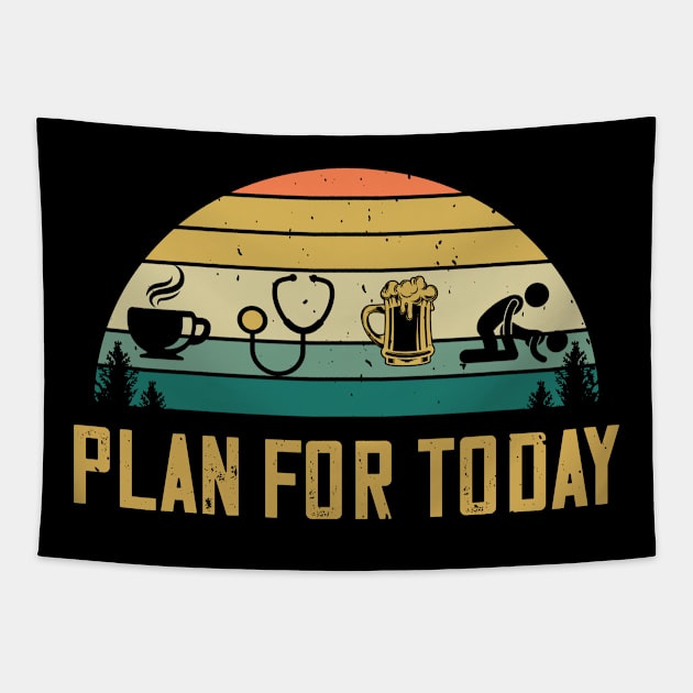 Plan For Today Coffee Doctor Beer Sex Physician Gift Tapestry by despicav