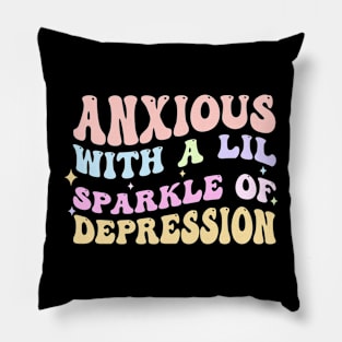 Anxious With A Lil Sparkle Of Depression Pillow