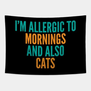 I'm Allergic To Mornings and Also Cats Tapestry