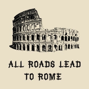 All roads lead to ROME T-Shirt