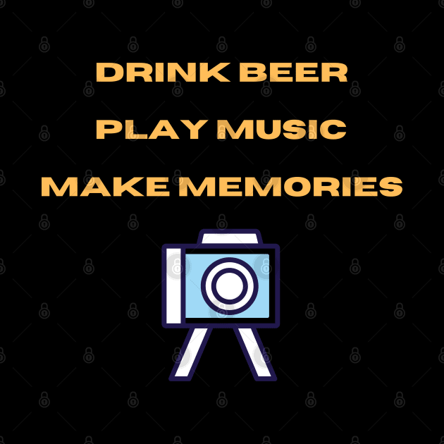 Drink beer, play music, make memories by Trendytrendshop