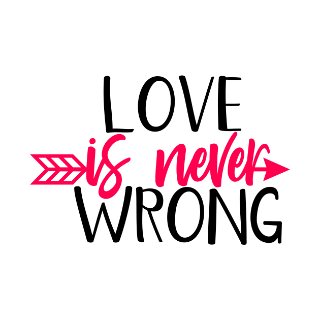 Love is never wrong by Coral Graphics