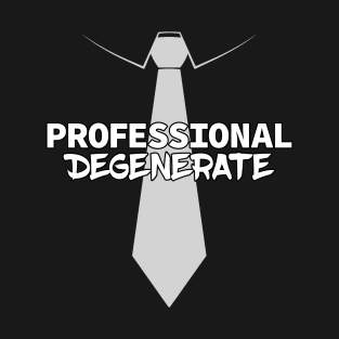 Professional Degenerate (Light on Dark) T-Shirt