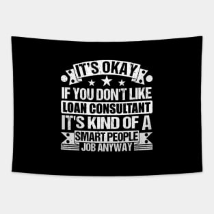 Loan Consultant lover It's Okay If You Don't Like Loan Consultant It's Kind Of A Smart People job Anyway Tapestry