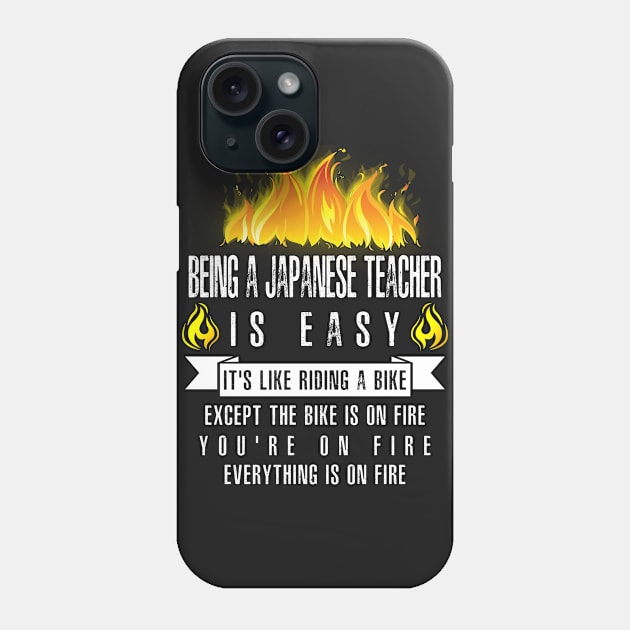 Being a Japanese Teacher Is Easy (Everything Is On Fire) Phone Case by helloshirts