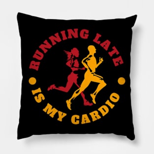 Running late is my cardio workout phrase Pillow