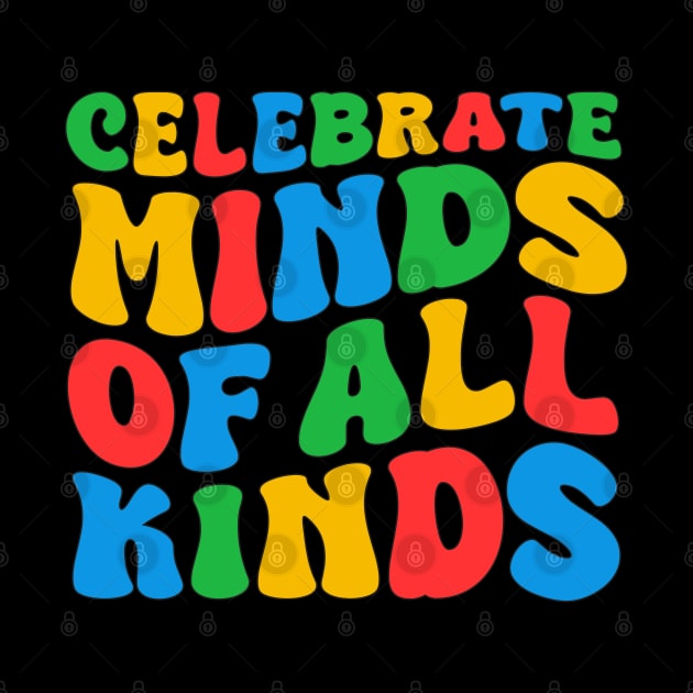 Celebrate Minds Of All Kinds Groovy Cute Autism Awareness Month Day Art, Neurodivergent Youth, Women Men Boys Girls Kids by weirdboy