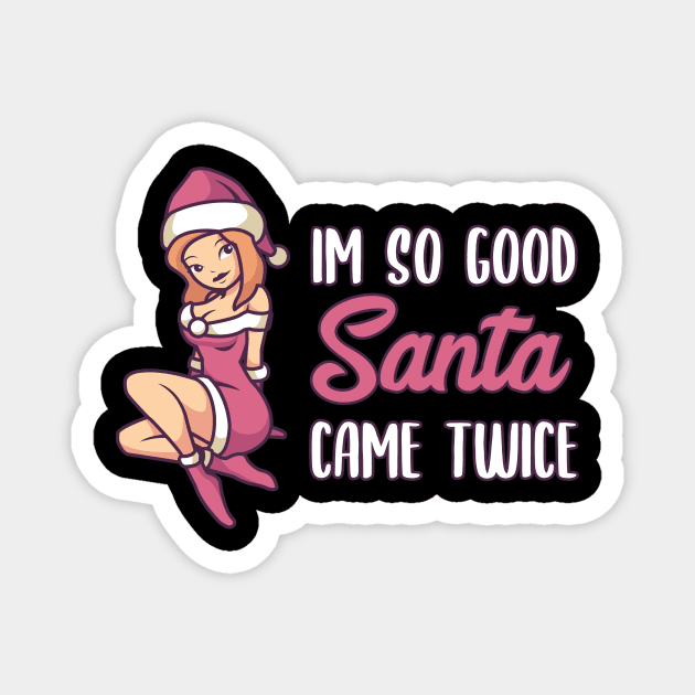 Naughty Christmas Gift | Im so good Santa came twice Magnet by MGO Design