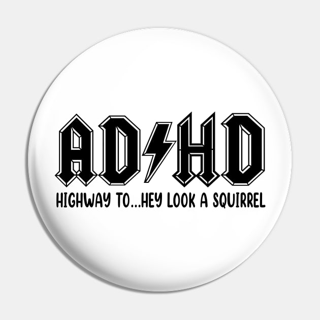 ADHD Highway To Hey Look a Squirrel Pin by JanaeLarson