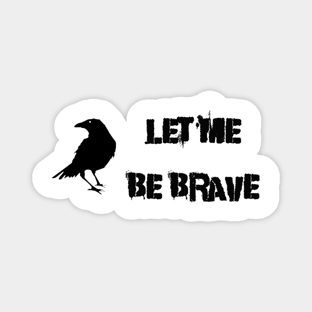 Let Me Be Brave Magnet by Thisdorkynerd