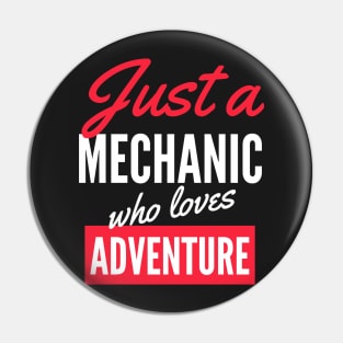 Just A Mechanic Who Loves Adventure - Gift For Men, Women, Adventure Lover Pin