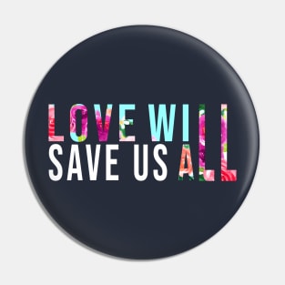 LOVE WILL SAVE US T-Shirt Gift Pin