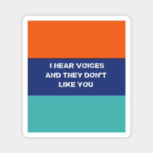 I Hear Voices And They Don't Like You T-shirts Hoodies and Gifts Magnet