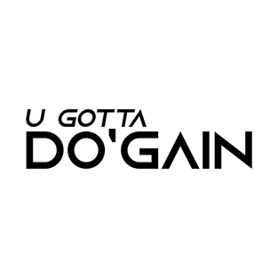 U Gotta Do'gain (Black).  For people inspired to build better habits and improve their life. Grab this for yourself or as a gift for another focused on self-improvement. T-Shirt