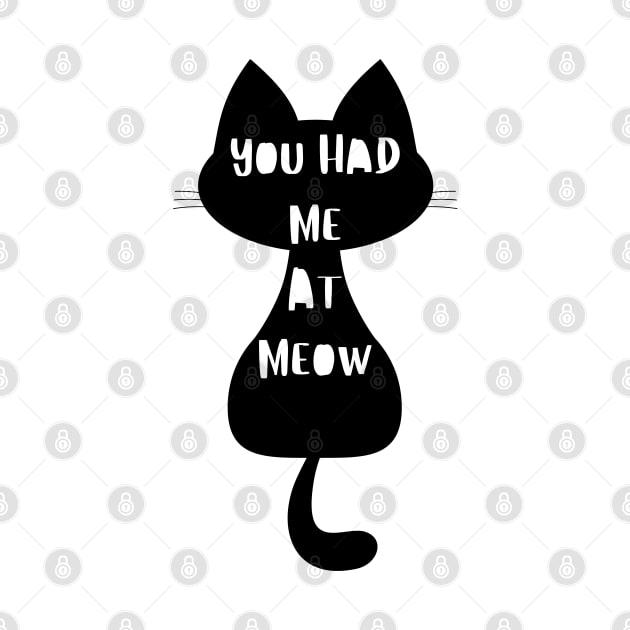 You Had Me At Meow. Funny Cat Lover Design. by That Cheeky Tee