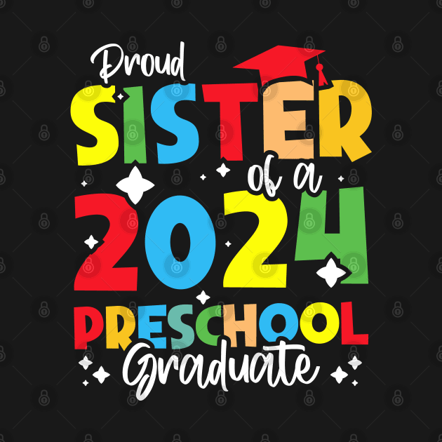 Proud Sister of a 2024 Preschool Graduate, Funny preschool Graduation by BenTee