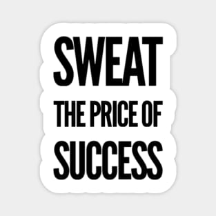 Sweat the Price of Success Magnet