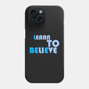 LEARN TO BELIEVE Phone Case