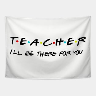 Teacher I'll Be There For You Gifts for Teachers School Teacher Tapestry