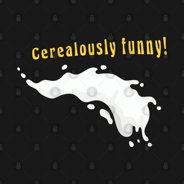 Cerealously funny! Pun Humor by GrinGarb